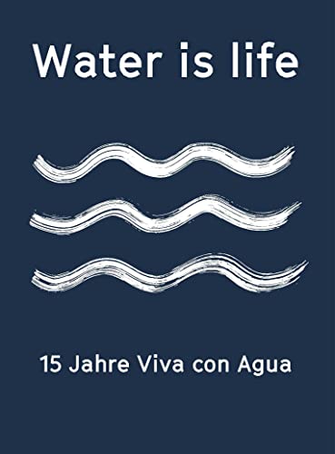 Water is life: 15 Jahre Viva con Agua