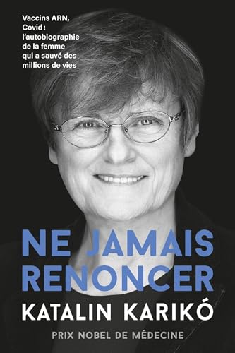 Ne jamais renoncer: Vaccins ARN, Covid : L'autobiographie de la femme qui a sauvé des millions de vies von QUANTO