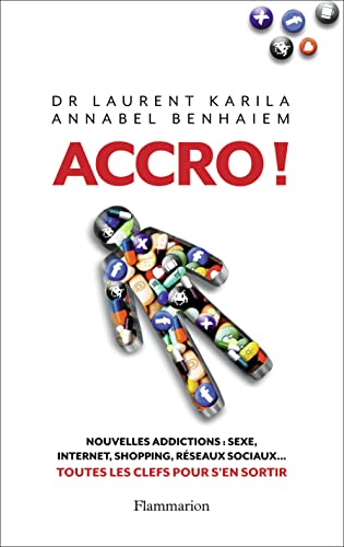 Accro !: Nouvelles addictions : sexe, Internet, shopping, réseaux sociaux... : toutes les clés pour s'en sortir von FLAMMARION