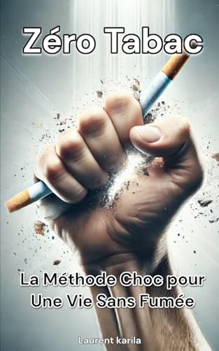Zéro Tabac: La Méthode Choc pour Une Vie Sans Fumée von Independently published