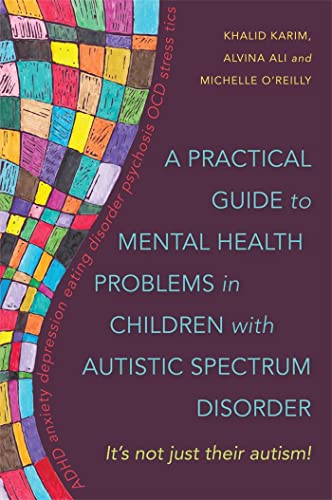 A Practical Guide to Mental Health Problems in Children with Autistic Spectrum: It's Not Just Their Autism! von Jessica Kingsley Publishers