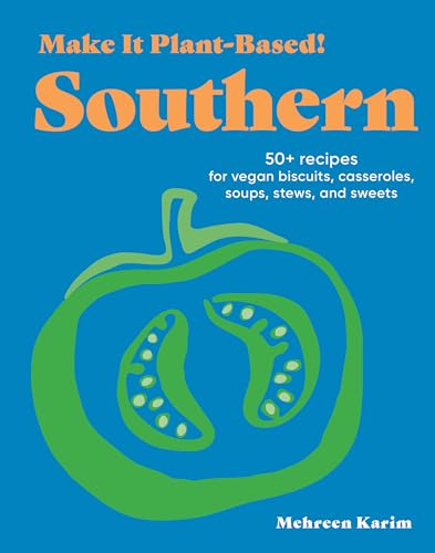 Make It Plant-Based! Southern: 50+ Recipes for Vegan Biscuits, Casseroles, Soups, Stews, and Sweets (Make It Plant-Based! Cookbooks) von Workman Publishing Company