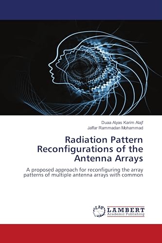 Radiation Pattern Reconfigurations of the Antenna Arrays: A proposed approach for reconfiguring the array patterns of multiple antenna arrays with common von LAP LAMBERT Academic Publishing