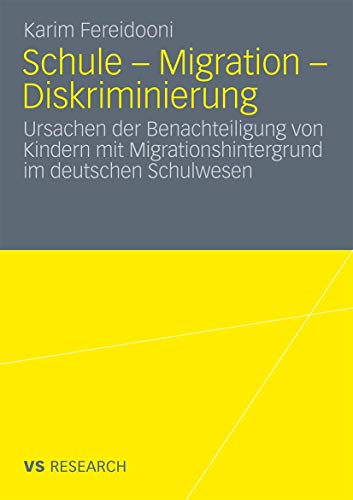 Schule - Migration - Diskriminierung: Ursachen der Benachteiligung von Kindern mit Migrationshintergrund im deutschen Schulwesen von VS Verlag für Sozialwissenschaften