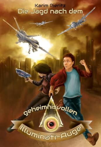 Die Jagd nach dem geheimnisvollen Illuminati-Auge - Jugendbuch ab 12 Jahren für Jungen und Mädchen (Fantasy-Reihe): Spannende, lustige Jugendbücher ... für Teenager (Geheimnisvolle Jagd) von Pieritz, Karim Verlag