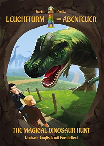 Leuchtturm der Abenteuer The Magical Dinosaur Hunt - zweisprachiges bilinguales Kinderbuch Deutsch Englisch ab 8 Jahren: Mit Paralleltext mehrsprachig ... lesen lernen ab 8 Jahren (Erstlesebuch)