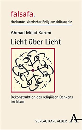 Licht über Licht: Dekonstruktion des religiösen Denkens im Islam (falsafa. Horizonte islamischer Religionsphilosophie) von Verlag Karl Alber