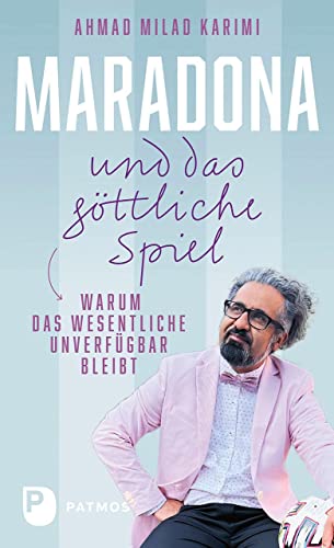 Maradona und das göttliche Spiel: Warum das Wesentliche unverfügbar bleibt von Patmos Verlag