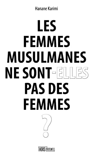 Les femmes musulmanes ne sont-elles pas des femmes ? von HORS D ATTEINTE