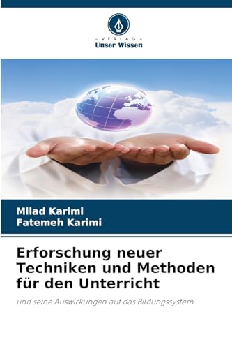 Erforschung neuer Techniken und Methoden für den Unterricht: und seine Auswirkungen auf das Bildungssystem von Verlag Unser Wissen