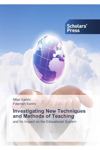 Investigating New Techniques and Methods of Teaching: and Its Impact on the Educational System Investigating New Techniques and Methods of Teaching: and Its Impact on the Educational System von Scholars' Press