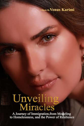 Unveiling Miracles: A Journey of Immigration, From Modeling to Homelessness, and The Power of Resilience von Paramount Ghostwriter