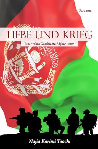 Liebe und Krieg: Eine wahre Geschichte Afghanistans