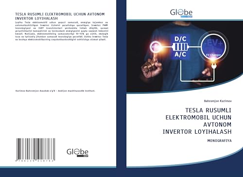 TESLA RUSUMLI ELEKTROMOBIL UCHUN AVTONOM INVERTOR LOYIHALASH: MONOGRAFIYA TESLA RUSUMLI ELEKTROMOBIL UCHUN AVTONOM INVERTOR LOYIHALASH: MONOGRAFIYA von GlobeEdit