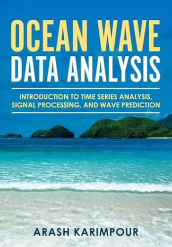 Ocean Wave Data Analysis: Introduction to Time Series Analysis, Signal Processing, and Wave Prediction von Arash Karimpour