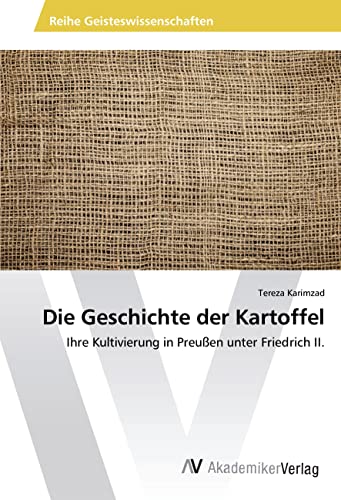 Die Geschichte der Kartoffel: Ihre Kultivierung in Preußen unter Friedrich II. Die Geschichte der Kartoffel: Ihre Kultivierung in Preußen unter Friedrich II.