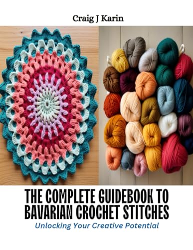 The Complete Guidebook to Bavarian Crochet Stitches: Unlocking Your Creative Potential von Independently published
