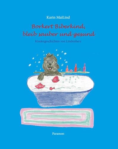 Borkert Biberkind bleib sauber und gesund: Kindergeschichten von Lindenherz