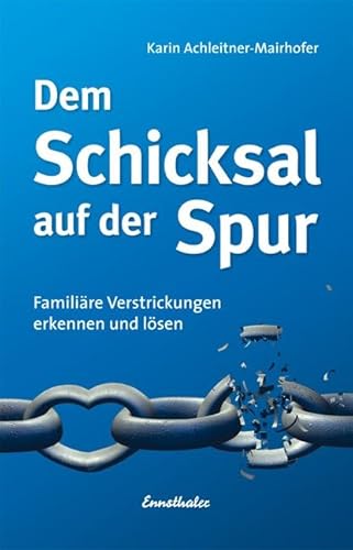 Dem Schicksal auf der Spur: Familiäre Verstrickungen erkennen und lösen