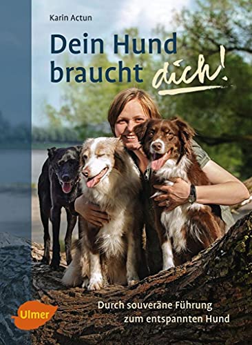 Dein Hund braucht dich!: Durch souveräne Führung zum entspannten Hund