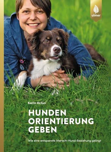 Hunden Orientierung geben: Wie eine entspannte Mensch-Hund-Beziehung gelingt von Ulmer Eugen Verlag