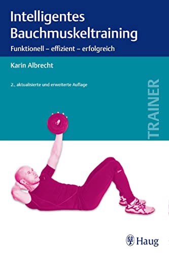 Intelligentes Bauchmuskeltraining: Funktionell - effizient - erfolgreich von Karl Haug