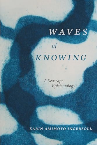 Waves of Knowing: A Seascape Epistemology von Duke University Press
