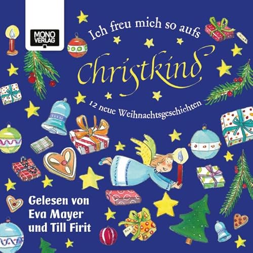 Ich freu mich so aufs Christkind: 12 neue Weihnachtsgeschichten: 12 neue Weihnachtsgeschichten. ungekürzte Lesung von Mono Verlag