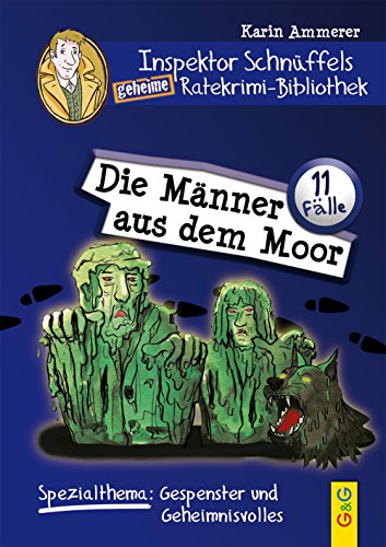 Inspektor Schnüffels geheime Ratekrimi-Bibliothek - Die Männer aus dem Moor: Spezialthema: Gespenster und Geheimnisvolles Inspektor Schnüffels geheime Ratekrimi-Bibliothek - Die Männer aus dem Moor: Spezialthema: Gespenster und Geheimnisvolles