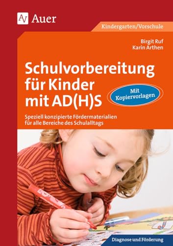 Schulvorbereitung für Kinder mit AD(H)S: Speziell konzipierte Fördermaterialien für alle Bereiche des Schulalltags (1. Klasse/Vorschule)