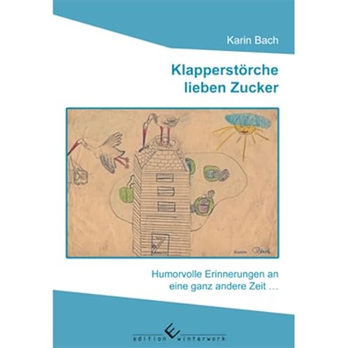 Klapperstörche lieben Zucker: Humorvolle Erinnerungen an eine ganz andere Zeit...