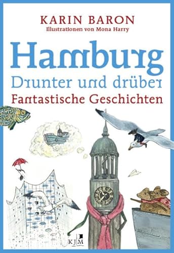 Hamburg drunter und drüber: Fantastische Geschichten. Mit Illustrationen von Mona Harry (Edition Fischerhaus: Hg. von Klaas Jarchow)