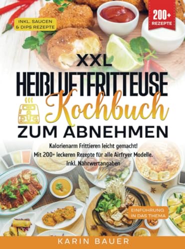 XXL Heißluftfritteuse Kochbuch zum Abnehmen: Kalorienarm Frittieren leicht gemacht! Mit 200+ leckeren Rezepte für alle Airfryer Modelle. Inkl. Nährwertangaben von Bookmundo