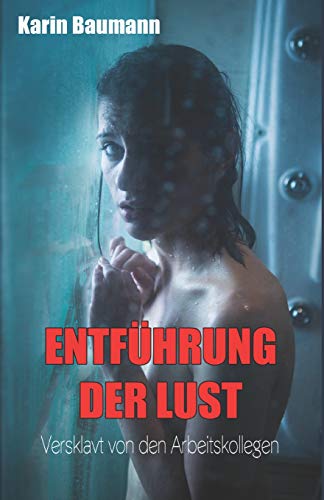 Entführung der Lust: Versklavt von den Arbeitskollegen Entführung der Lust: Versklavt von den Arbeitskollegen von Independently Published