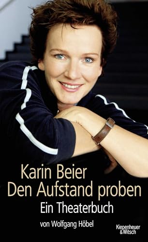 Karin Beier. Den Aufstand proben: Ein Theaterbuch