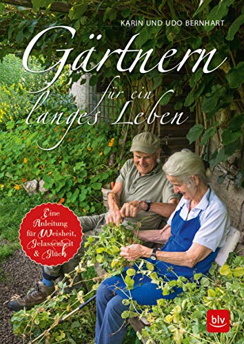 Gärtnern für ein langes Leben: Eine Anleitung für Weisheit, Gelassenheit und Glück. Ausgezeichnet mit dem Deutschen Gartenbuchpreis 2018, Kategorie ... oder Lyrik und Sonderpreise Stihl von Gräfe und Unzer