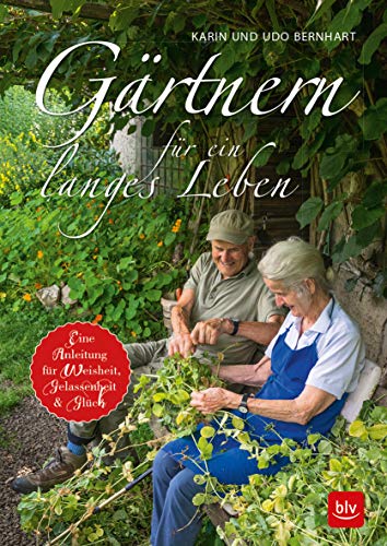 Gärtnern für ein langes Leben: Eine Anleitung für Weisheit, Gelassenheit und Glück. Ausgezeichnet mit dem Deutschen Gartenbuchpreis 2018, Kategorie ... oder Lyrik und Sonderpreise Stihl