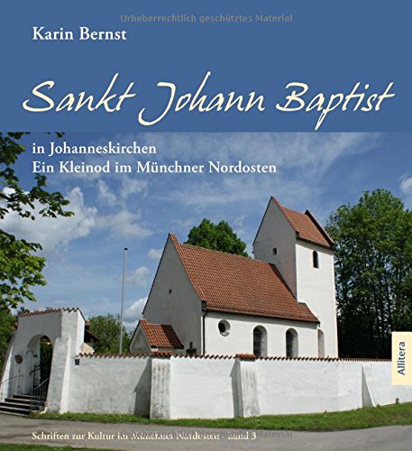 Sankt Johann Baptist in Johanneskirchen: Ein Kleinod im Münchner Nordosten von Allitera Verlag