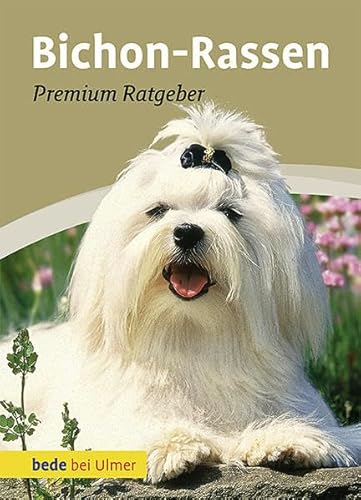 Bichon-Rassen: Malteser, Havaneser, Bichon Frisé, Bologneser, Löwchen, Bolonka zwetna, Coton de Tuléar: Premium-Ratgeber. Malteser, Havaneser, Bichon ... Löwchen, Bolonka zwetna, Coton de Tuléar