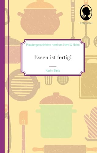 Kurzgeschichten für Senioren. Essen ist fertig! Die schönsten Plauder-Geschichten für Senioren mit Demenz. Zum Unterhalten, Erinnern und Plaudern. von SingLiesel