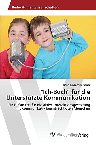 "Ich-Buch" für die Unterstützte Kommunikation: Ein Hilfsmittel für die aktive Interaktionsgestaltung mit kommunikativ beeinträchtigten Menschen