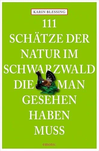 111 Schätze der Natur im Schwarzwald, die man gesehen haben muss: Reiseführer (111 Orte ...)