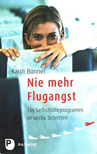 Nie mehr Flugangst: Ein Selbsthilfeprogramm in sechs Schritten Nie mehr Flugangst: Ein Selbsthilfeprogramm in sechs Schritten von Patmos-Verlag