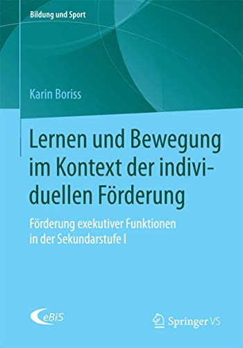 Lernen und Bewegung im Kontext der individuellen Förderung: Förderung exekutiver Funktionen in der Sekundarstufe I (Bildung und Sport, Band 8) von Springer VS