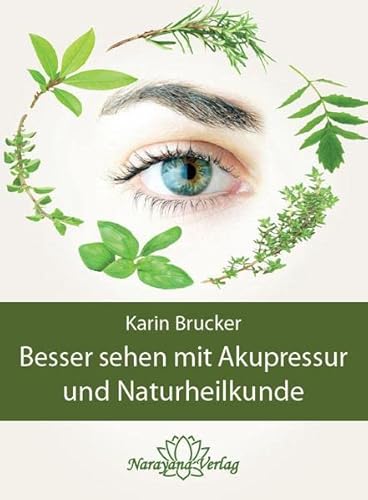 Besser sehen mit Akupressur und Naturheilkunde: Natürliche Behandlungsalternativen bei den häufigsten Augenerkrankungen von Narayana Verlag GmbH