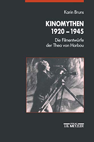 Kinomythen 1920-1945: Die Filmentwürfe der Thea von Harbou von J.B. Metzler