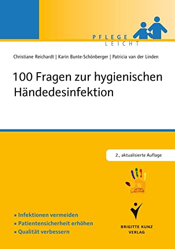 100 Fragen zur hygienischen Händedesinfektion: Infektionen vermeiden. Patientensicherheit erhöhen.Qualität verbessern. Kompetent informieren. In ... ... "AKTION Saubere Hände" (Pflege leicht) von Schltersche Verlag