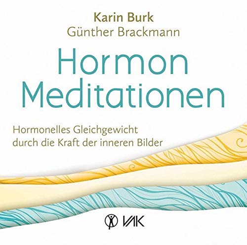 Hormon-Meditationen: Hormonelles Gleichgewicht durch die Kraft der inneren Bilder von Vak-Verlag