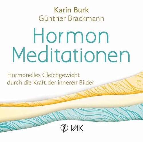 Hormon-Meditationen: Hormonelles Gleichgewicht durch die Kraft der inneren Bilder