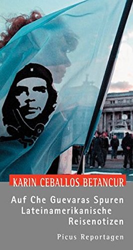 Auf Che Guevaras Spuren: Lateinamerikanische Reisenotizen (Picus Reportagen) von Picus Verlag